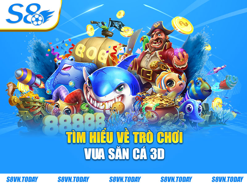 Tìm hiểu về trò chơi vua săn cá 3D